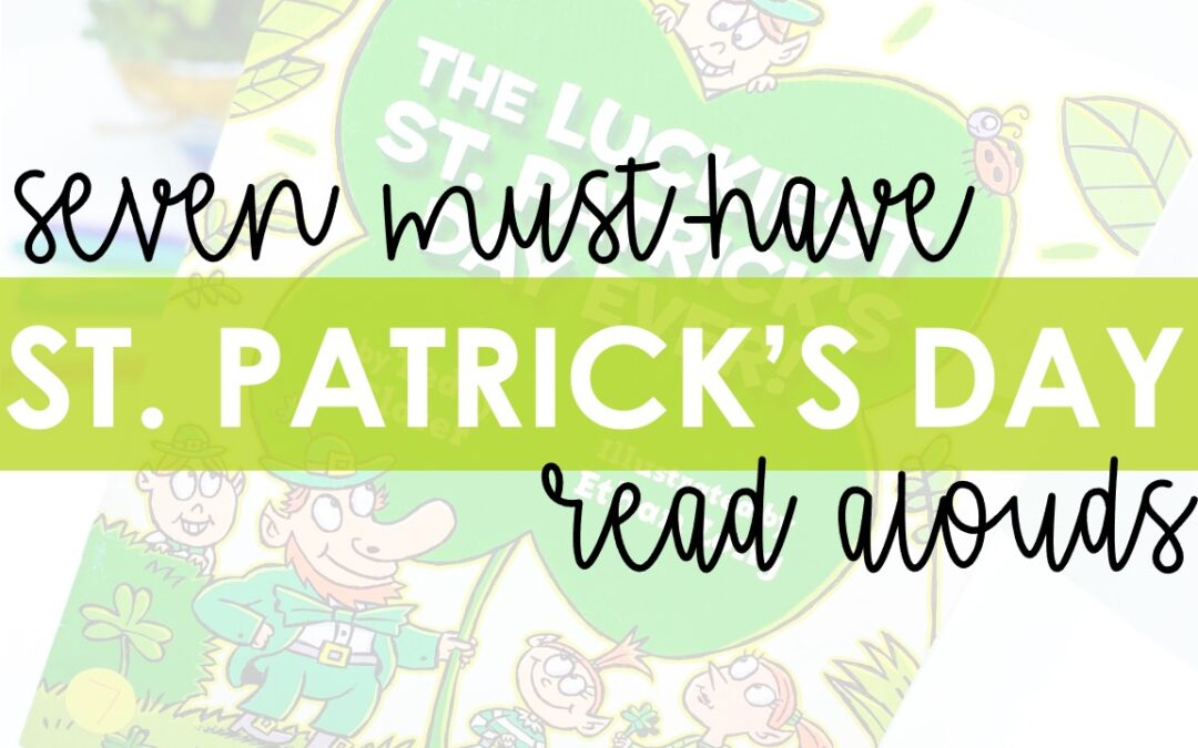 image of the luckiest st. patrick's day ever with text overlay that says 7 must have st. patrick's day read alouds